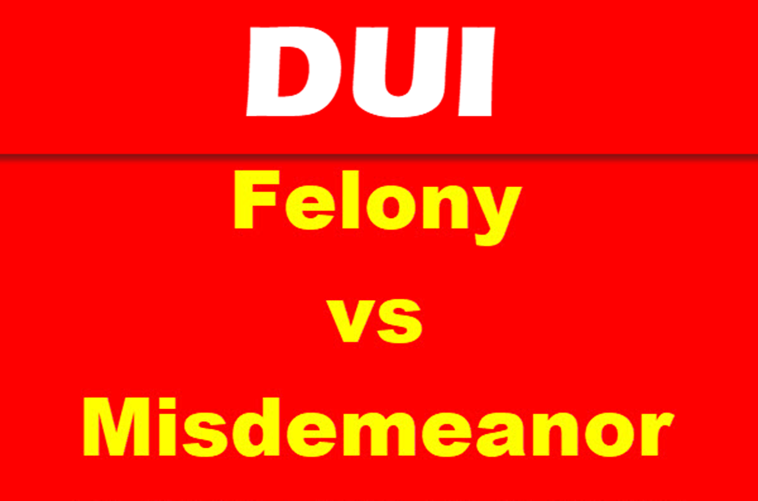 DUI Felony vs Misdemeanor